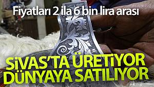 Sivas'ta üretiliyor, dünyaya satılıyor