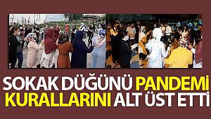 Sokak düğünü pandemi kurallarını alt üst etti