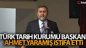 Türk Tarih Kurumu Başkanı Ahmet Yaramış istifa etti