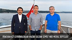 FENERBAHÇE' Lİ FUTBOLCULAR VALİDE SULTAN GEMİSİ' NDE MORAL DEPOLADI