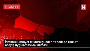 İstanbul Emniyet Müdürlüğünden 'Yeditepe Huzur' asayiş uygulaması açıklaması