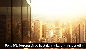 Pendik'te korona virüs hastalarına karantina denetimi