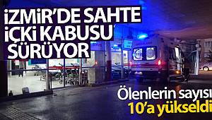 İzmir'de sahte içkiden ölenlerin sayısı 10'a yükseldi