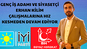 Genç Siyasetçi Erhan Kilim Birçok Görev Üstleniyor