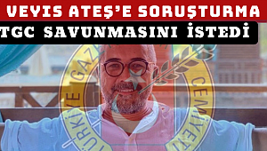 TGC Veyis Ateş’in savunmasını istedi