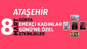 ATAŞEHİR’DEN 8 MART DÜNYA EMEKÇİ KADINLAR GÜNÜ’NE ÖZEL ETKİNLİKLER