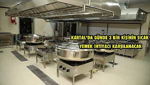 KARTAL'DA GÜNDE 3 BİN KİŞİNİN SICAK YEMEK İHTİYACI KARŞILANACAK