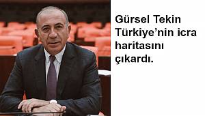 GÜRSEL TEKİN, TÜRKİYE'NİN İCRA HARİTASINI ÇIKARDI