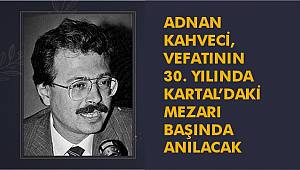 Adnan Kahveci, Vefatının 30. Yılında Kartal’daki Mezarı Başında Anılacak