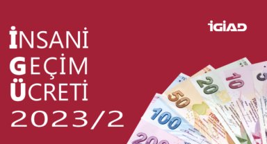 İGİAD’IN 2023 YILI İKİNCİ YARISI İÇİN İNSANİ GEÇİM ÜCRETİ (İGÜ) 14.500 TL