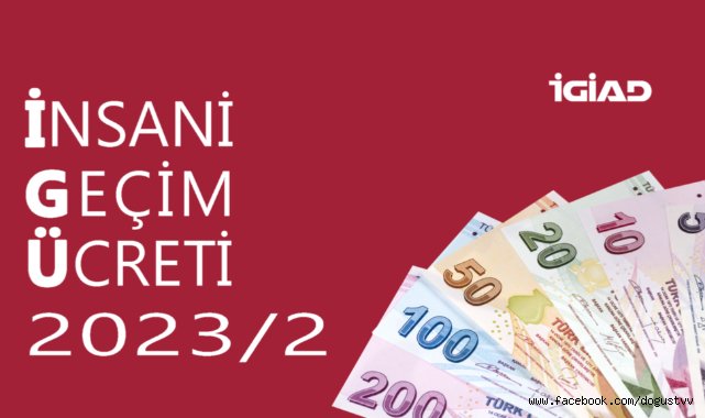 İGİAD’IN 2023 YILI İKİNCİ YARISI İÇİN İNSANİ GEÇİM ÜCRETİ (İGÜ) 14.500 TL