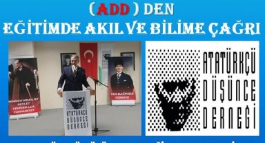 ATATÜRKÇÜ DÜŞÜNCE DERNEĞİ’NDEN EĞİTİMDE AKIL VE BİLİME ÇAĞRI YAPILDI