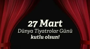 ‘DÜNYA TİYATROLAR HAFTASI’ BAŞLIYOR