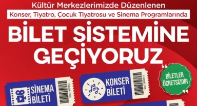 KÜLTÜR MERKEZLERİNDE DÜZENLENEN PROGRAMLARDA ÜCRETSİZ BİLET SİSTEMİNE GEÇİLİYOR