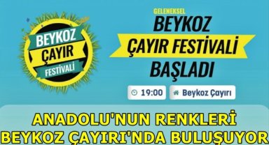 ANADOLU'NUN RENKLERİ BEYKOZ ÇAYIRI'NDA BULUŞUYOR