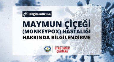 MAYMUN ÇİÇEĞİ (MONKEYPOX) HASTALIĞI HAKKINDA BİLGİLENDİRME