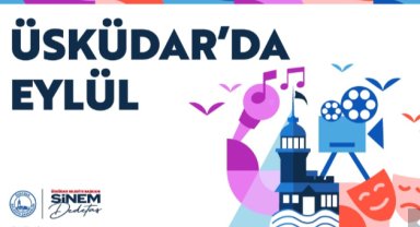 ÜSKÜDAR’DA EYLÜL KÜLTÜR SANAT ETKİNLİKLERİYLE DEVAM EDİYOR