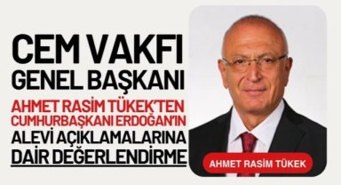 Cem Vakfı Genel Başkanı Ahmet Rasim Tükek’ten Cumhurbaşkanı Erdoğan’ın Alevi Açıklamalarına Dair Değerlendirme