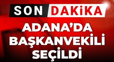 Son Dakika | Adana'da Zeydan Karalar yerine başkan vekili seçildi