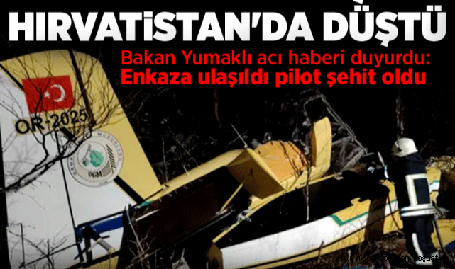 Son dakika! Hırvatistan'da düşen yangın söndürme uçağının pilotu şehit oldu