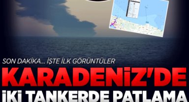 SON DAKİKA: Karadeniz'de Kaıros ve Vırat isimli iki tankerde patlama! Ekipler sevk edildi, Ulaştırma Bakanlığı'ndan ilk açıklama