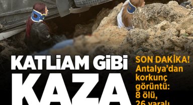 Antalya'da katliam gibi kaza: 8 ölü, çok sayıda var! Olay yerinden ilk görüntüler