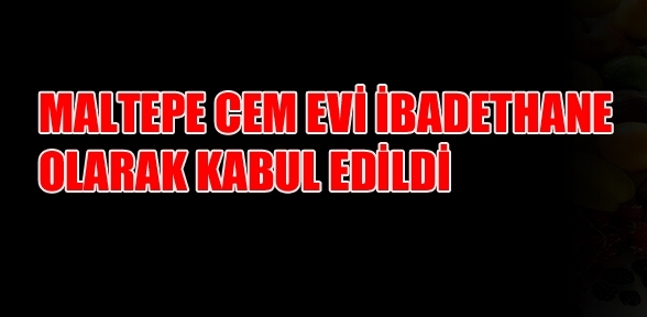Cemevi Maltepe de ibadethane olarak kabul edildi