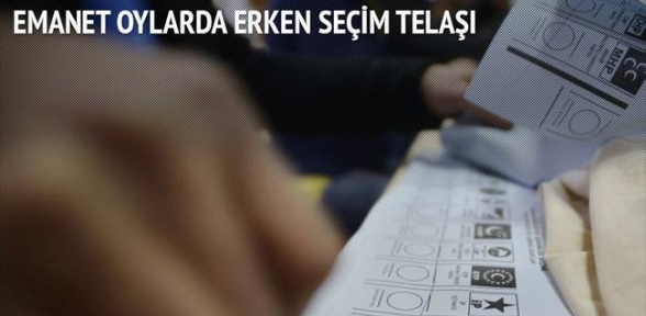 Emanet oylarda erken seçim telaşı
