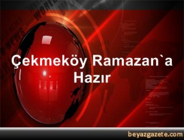 ÇEKMEKÖY RAMAZANA HAZIR