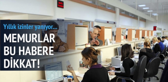Memurların bu izinleri yanabilir!