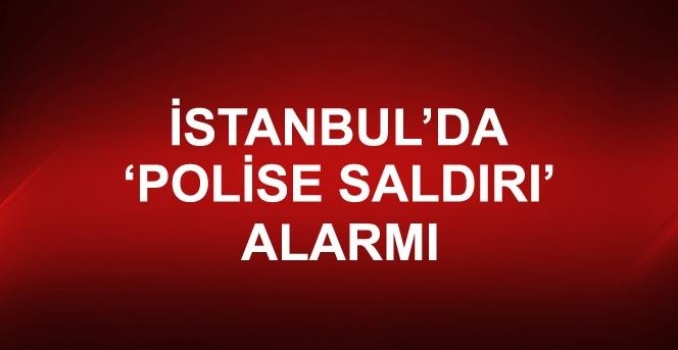 İstanbul da Polise Saldırı Alarmı