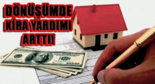  KENTSEL DÖNÜŞÜMDE KİRA YARDIMI ARTTI