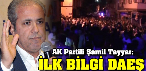 AK Partili Şamil Tayyar Gelen ilk bilgi DAEŞ