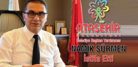 Ataşehir Belediye Başkan Yardımcısı Namık Sürmen istifa etti