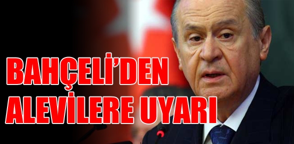 Bahçeli den Alevilere uyarı