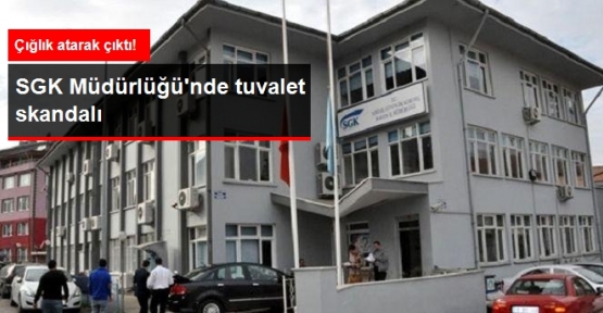 Bartın SGK Müdürlüğü nde Tuvalet Skandalı