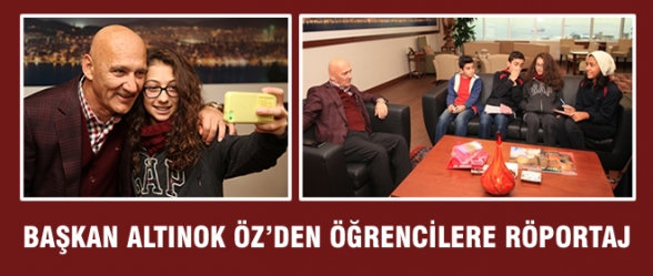BAŞKAN ALTINOK ÖZDEN ÖĞRENCİLERE RÖPORTAJ