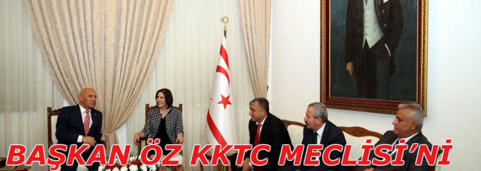BAŞKAN ÖZ KKTC MECLİSİNİ ZİYARET ETTİ
