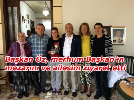 Başkan Öz merhum Başkanın mezarını ve ailesini ziyaret etti