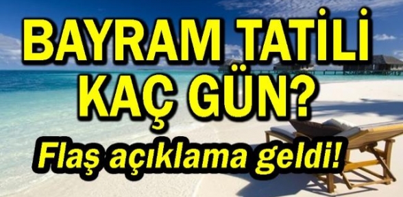 Bayram tatilinin kaç gün olduğu açıklandı