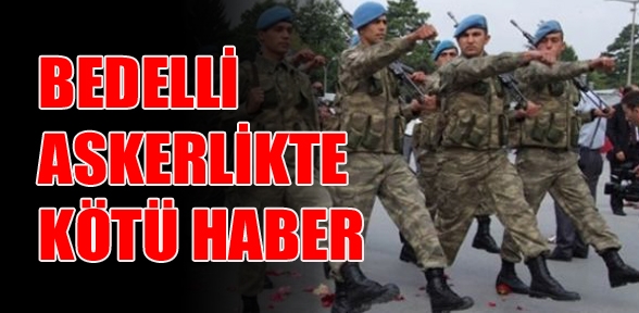 Bedelli askerlik yapacaklar için kötü haber