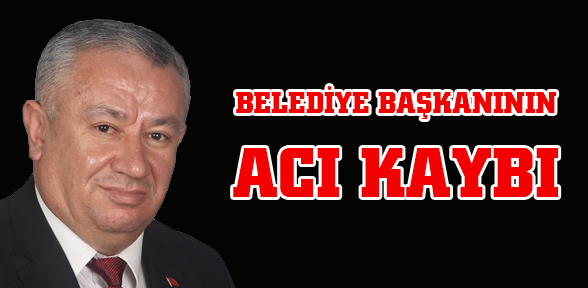 Belediye Başkanının Acı Kaybı