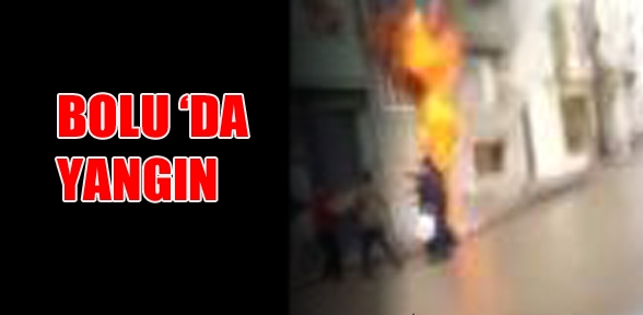Bolu daki Yangın Saniye Saniye Görüntülendi