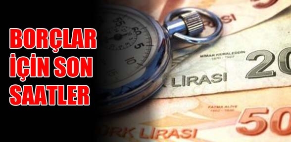 Borçlar için son saatler
