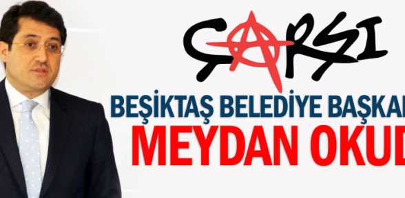 Çarşı Beşiktaş Belediye Başkanına meydan okudu
