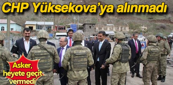 CHP heyeti Yüksekovaya alınmadı
