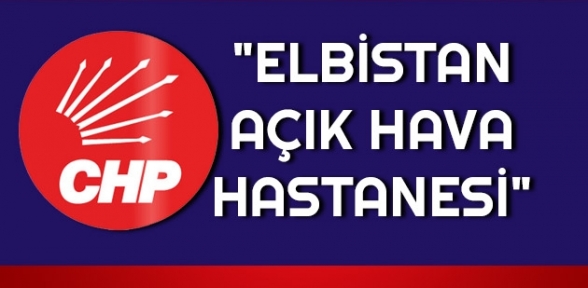CHP nin Elbistan raporunda çarpıcı tespitlere yer verildi