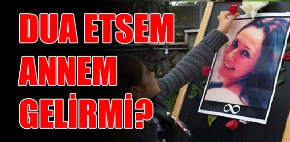 Dua edersem annem geri gelir mi