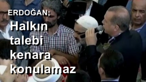 Erdoğan Halkın talebi kenara konulamaz
