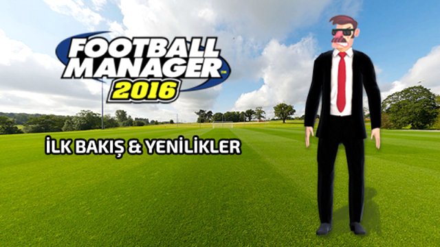 Fm 2016 İlk Bakış ve Yenilikler